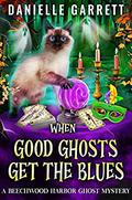 When Good Ghosts Get the Blues by Danielle Garrett