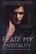 Fear My Mortality by Everly Frost