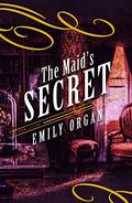 The Maid’s Secret by Emily Organ
