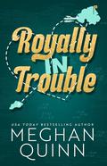 Royally In Trouble by Meghan Quinn