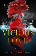 Vicious Love (Wicked Empire #1) by Jordan Grant