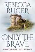 Only the Brave by Rebecca Ruger