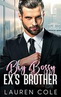 Big Bossy Ex's Brother: An Enemies to Lovers Romance by Lauren Cole