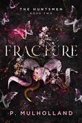 Fracture (The Huntsmen #2) by P. Mulholland