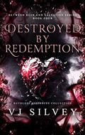 Destroyed by Redemption (Between Ruin and Salvation #4) by V.J. Silvey