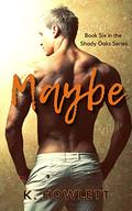 Maybe (A male virgin romance) (The Shady Oaks #6) by Karmellah Howlett