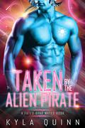 Taken by the Alien Pirate (Fated Star Mates #1) by Kyla Quinn