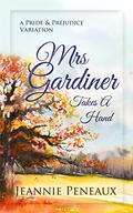 Mrs. Gardiner Takes a Hand: A Pride and Prejudice Variation by Jeannie Peneaux