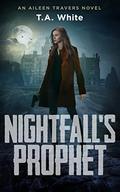 Nightfall's Prophet (An Aileen Travers Novel #6) by T.A. White