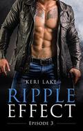 Ripple Effect:  Episode 3 by Keri Lake