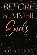 Before Summer Ends by Adelaide King
