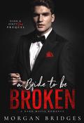 A Bride To Be Broken by Morgan Bridges