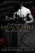 Savage Duke (Twisted Legends Collection #11) by Alexandra Silva
