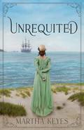 Unrequited by Martha Keyes