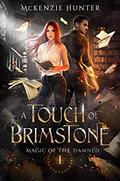A Touch of Brimstone (Magic of the Damned #1) by McKenzie Hunter