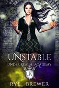 Unstable (Under Realm Academy #1) by Rye Brewer