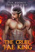 The Cruel Fae King by A.K. Koonce, Rebecca Grey