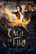 Cage of Fire (Parallel Magic #1) by Emma L. Adams