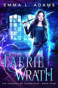 Faerie Wrath (The Changeling Chronicles #4) by Emma L. Adams
