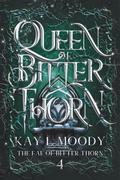 Queen of Bitter Thorn (The Fae of Bitter Thorn #4) by Kay L. Moody