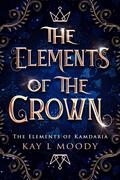 The Elements of the Crown by Kay L. Moody