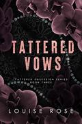 Tattered Vows (Tattered Obsession #3) by Louise Rose