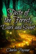 Taste of the Forest, Dark and Sweet by Charles Payseur