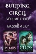 Building the Circle - Volume 3: The Pillars & The Close by Maggie M Lily