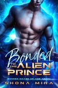 Bonded to the Alien Prince by Shona Mira