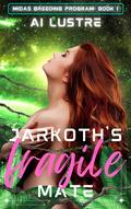 Jarkoth's Fragile Mate: A Sci-Fi Alien Romance Novella (Midas Breeding Program #1) by A.I. Lustre
