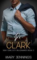 Dr. Clark: New York City Billionaires Book 2 by Mary Jennings