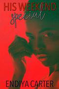 His Weekend Special by Endiya Carter
