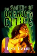 The Safety of Unknown Cities by Lucy Taylor