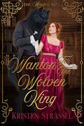 Wanton for the Wolven King (The Monsters Ball #4) by Kristen Strassel