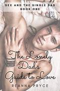 The Lonely Dad's Guide to Love (Sex and the Single Dad #1) by Reanna Pryce