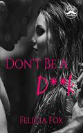 Don't Be A D**k by Felicia Fox