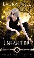 Unraveling (Ascension #3) by Laura Hall