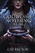The Goddess of Nothing At All by Cat Rector
