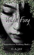 Veiled Fury: Somerhaven Academy Book 1 by C.A. Jay