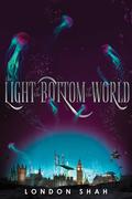 The Light at the Bottom of the World (Light the Abyss #1) by London Shah