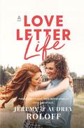 A Love Letter Life: Pursue Creatively. Date Intentionally. Love Faithfully. by Audrey Roloff