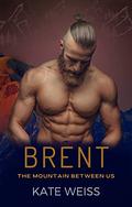 Brent: A Second Chance Small Town Romance (The Mountain Between Us #4) by Kate Weiss