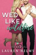 Wed Like Wildfire: A Grumpy Sunshine Romance by Lauren Helms