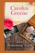 Her Redeeming Faith: A Second Chance Inspirational Romance by Carolyn Greene
