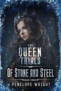 Of Stone and Steel (The Queen Trials #3) by Penelope Wright