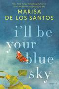I'll Be Your Blue Sky (Love Walked In #3) by Marisa de los Santos
