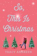 So, This Is Christmas (So, This Is Christmas #1) by Tracy Andreen