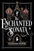 The Enchanted Sonata by Heather Dixon Wallwork