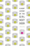 A Short History of the Girl Next Door by Jared Reck