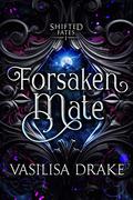Forsaken Mate (Shifted Fates #1) by Vasilisa Drake